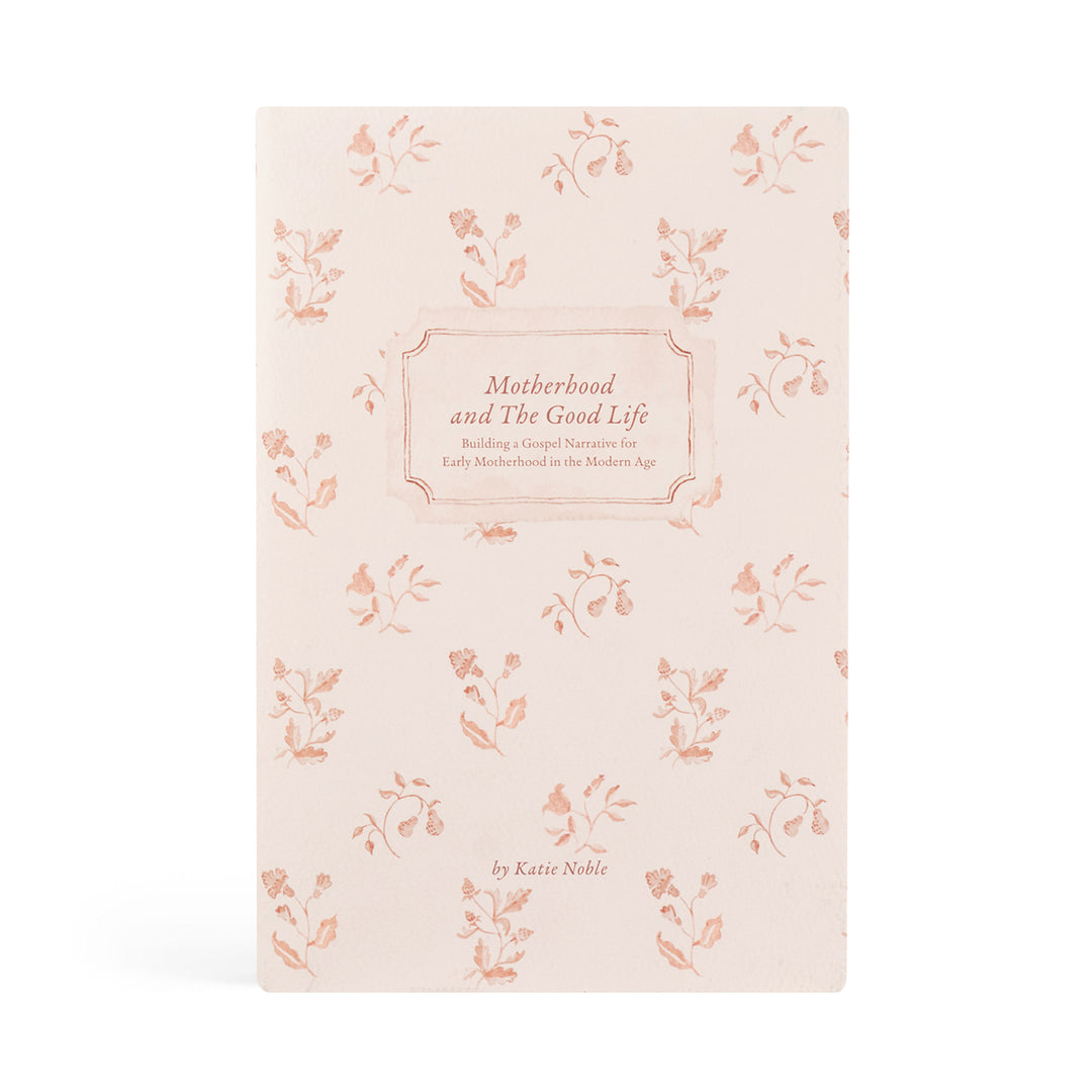 Motherhood and the Good Life by Katie Noble