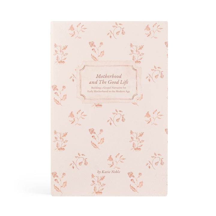 Motherhood and the Good Life by Katie Noble